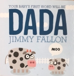 Jimmy Fallon's board book for babies Your Baby's First Word Will Be Dada